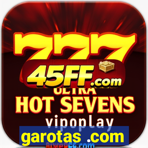 garotas .com